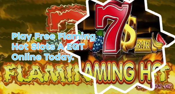 Free flaming hot slots a egt