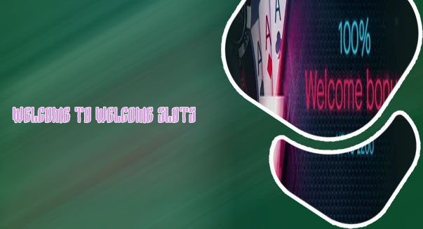 Slots welcome bonus